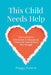 This Child Needs Help: Overcoming the Unintended Consequences of How We Treat Children Who Struggle by Peggy Dolane