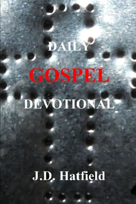 Daily Gospel Devotional by J. D. Hatfield