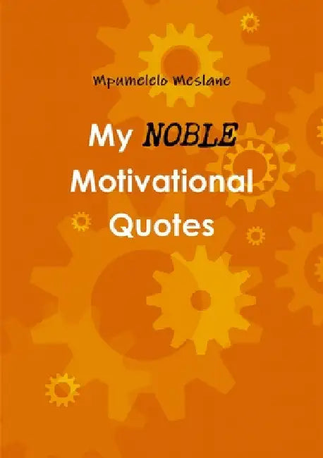 My Noble Motivational Quotes by Mpumelelo Meslane