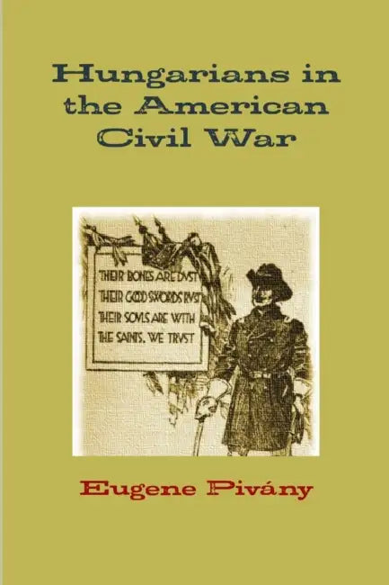 Hungarians in the American Civil War by Eugene Pivány