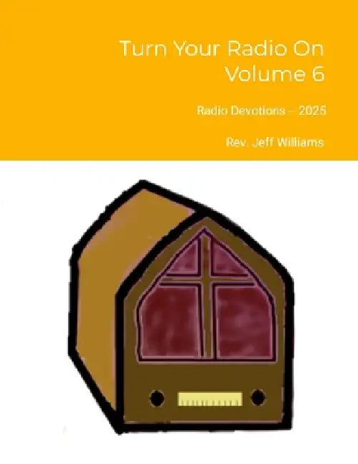Turn Your Radio On - Volume 6: Radio Devotions - 2025 by Jeffrey Williams