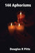 144 Aphorisms by Douglas R. Pitts