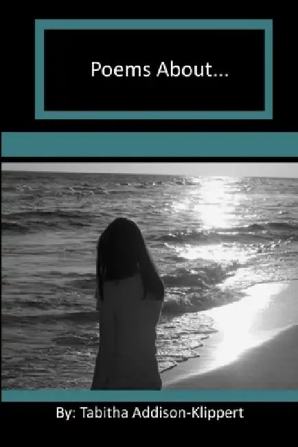 Poems About... by Tabitha Addison-Klippert