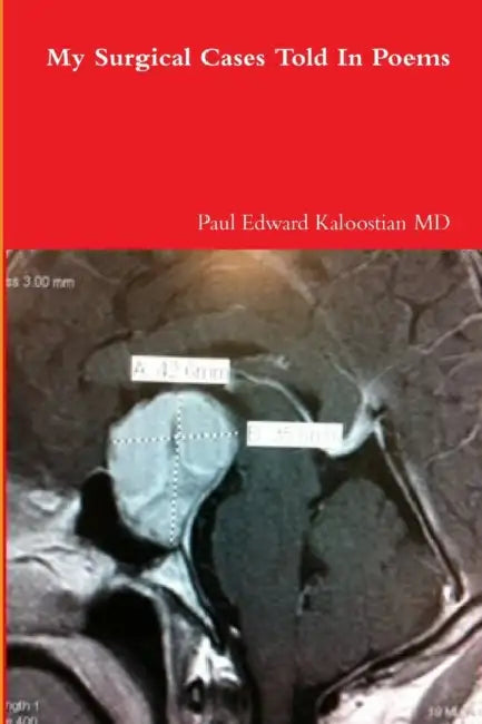 My Surgical Cases Told In Poems by Paul Edward Kaloostian