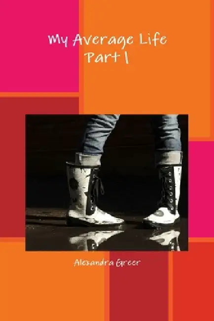 My Average Life Part 1 by Alexandra Greer