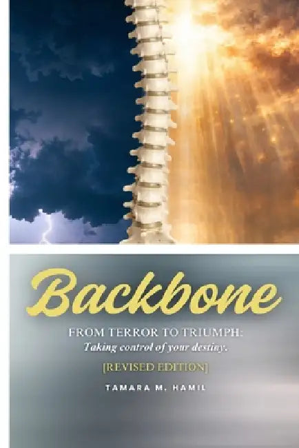 Backbone: From Terror to Triumph: Taking control of your destiny by Tamara M. Hamil