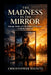 The Madness in the Mirror: Outrage, Media, and the Politics of Division in Modern America by Christopher Hignite