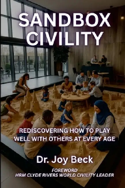 Sandbox Civility: Rediscovering How to Play Well with Others at Every Age by Joy Beck