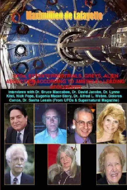 UFOs, Extraterrestrials, Greys and Alien Abduction According to America Leading Ufologists by Maximillien De Lafayette