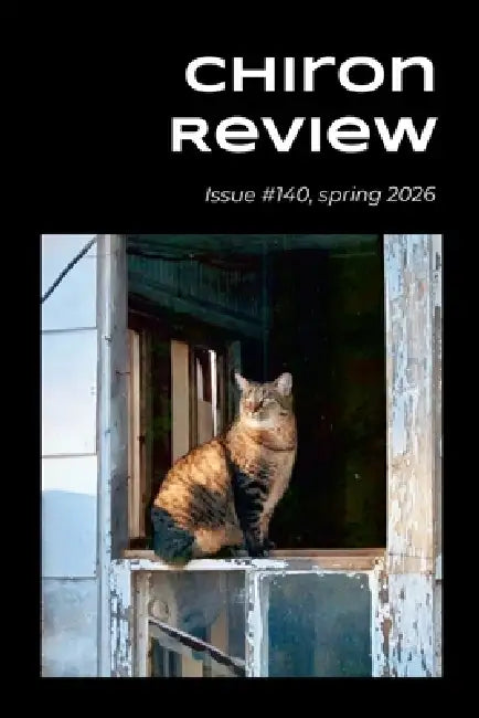 Chiron Review #140: #140 (spring 2026) by Michael Hathaway