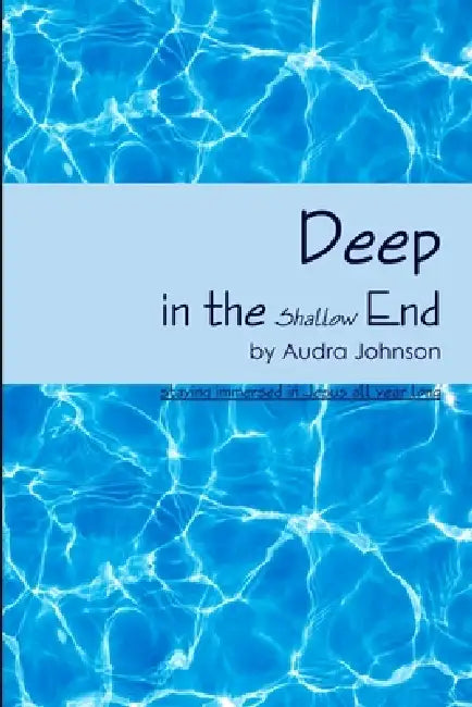 Deep in the Shallow End by Audra Johnson