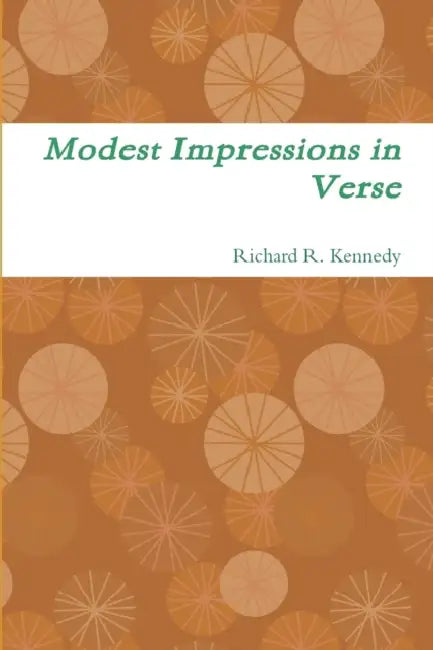 Modest Impressions in Verse by Richard R. Kennedy