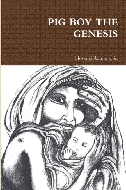 Pig Boy the Genesis by Sr. Rambsy Howard