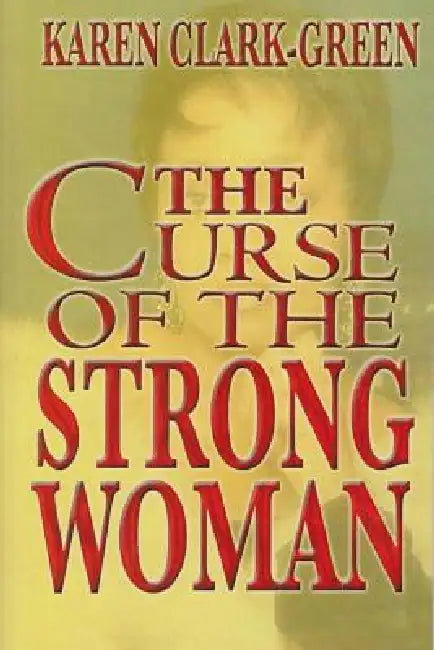 Curse of the Strong Woman by Karen Clark-Green
