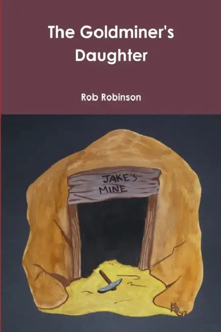 The Goldminer's Daughter by Rob Robinson