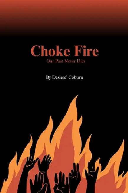 Choke Fire: Our Past Never Dies by Desiree' Coburn