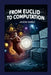 From Euclid to Computation: Elementary Proofs in Number Theory by Jason Earls