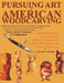 Pursuing Art in American Woodcarving by D. Judson Hindes