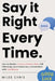 Say It Right Every Time: How to Master Communication Skills, Talk Effectively, and Handle Any Conversation with Confidence by Miles Chris