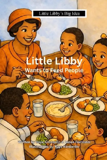 Little Libby Wants To Feed People by Raye Kimberlin, Renee Forrester