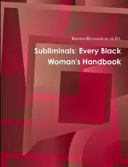 Subliminals: Every Black Woman's Handbook by Renee Richardson M. Ed
