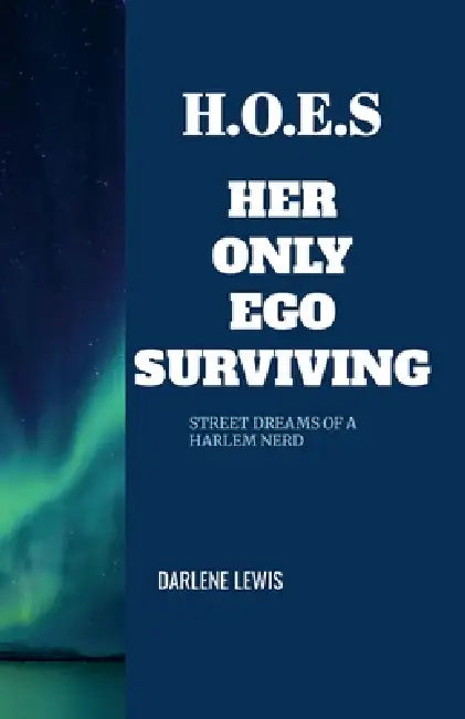 H.O.E.S Her Only Ego Surviving: Her only Ego Surviving by Darlene Lewis