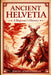Ancient Helvetia: A Beginner's History by Jeremy Schwendiman