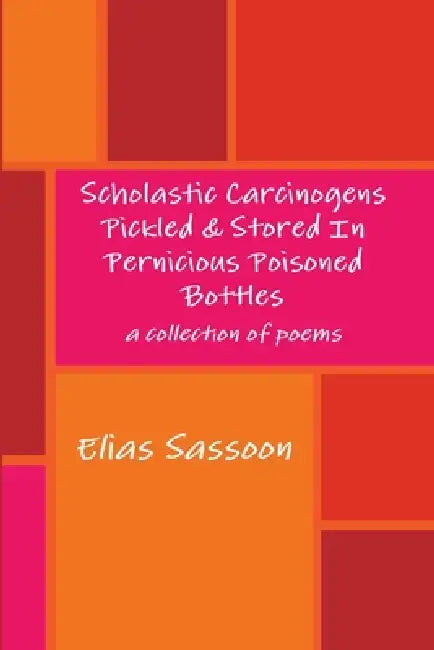 Scholastic Carcinogens Pickled & Stored In Pernicious Poisoned Bottles by Elias Sassoon