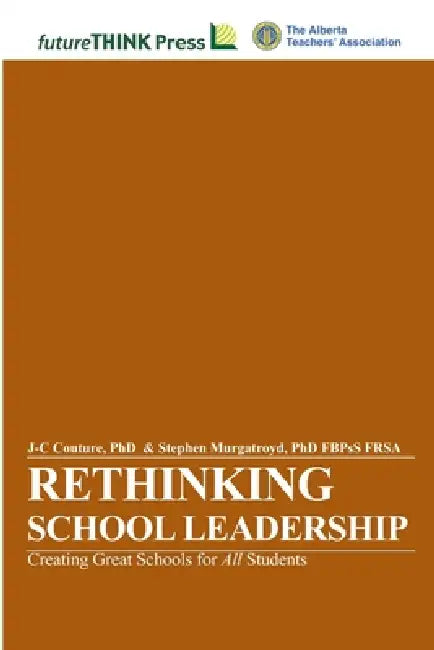 Rethinking School Leadership - Creating Great Schools for All Students by J-C Couture, Stephen Murgatroyd