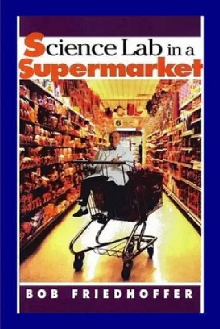 Science Lab in the Supermarket by Bob Friedhoffer, Joe Hosking