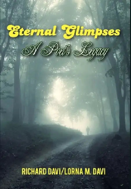 Eternal Glimpses: A Poet's Legacy by Richard Davi, Lorna M. Davi