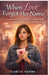 When Love Forgot Her Name: A Valentine-Inspired Story About Emotions, Change, and Growing Up-for Young Teens 9-18 by Garcia Adams