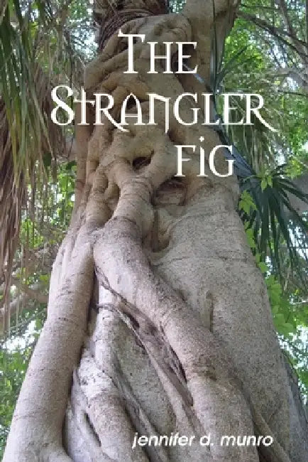 The Strangler Fig by Jennifer D. Munro