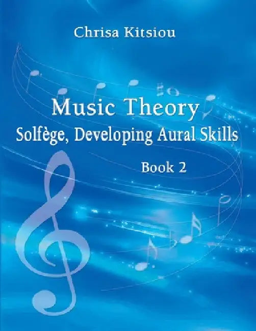 Music Theory Solfège, Developing Aural Skills Book 2 by Chrisa Kitsiou