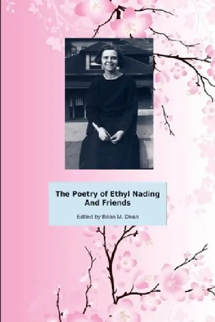 The Poetry of Ethel Nading And Friends by Brian Dean