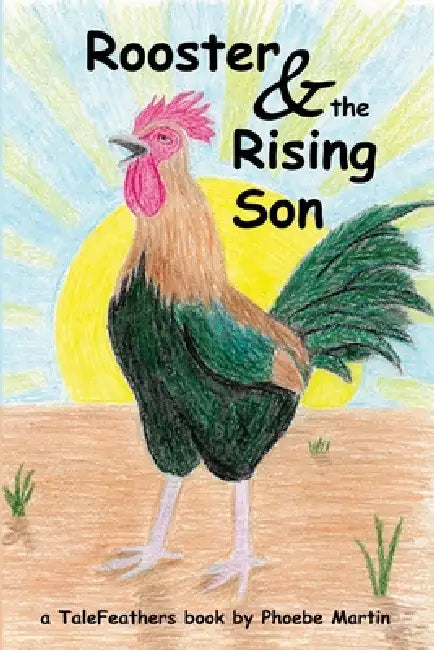 Rooster and the Rising Son by Phoebe Martin