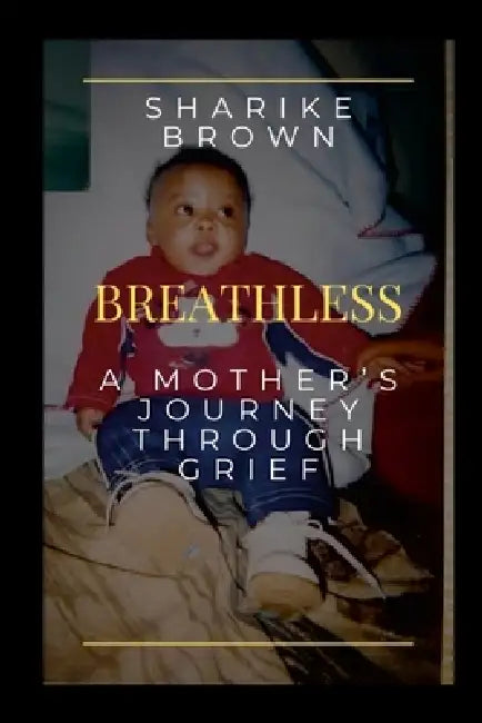 Breathless: A Mother's Journey Through Grief by Sharike Brown