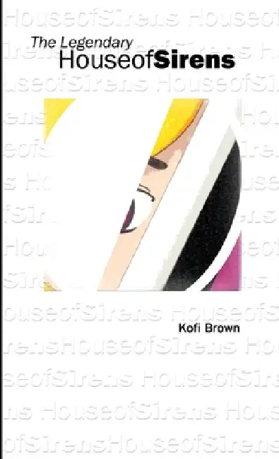 The Legendary House of Sirens by Kofi Brown