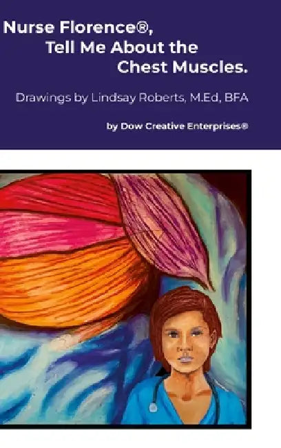 Nurse Florence(R), Tell Me About the Chest Muscles. by Michael Dow, Lindsay Roberts