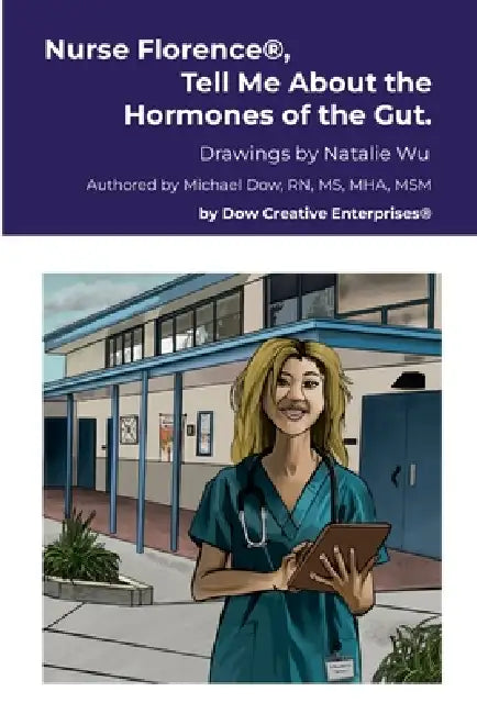 Nurse Florence(R), Tell Me About the Hormones of the Gut. by Michael Dow, Natalie Wu