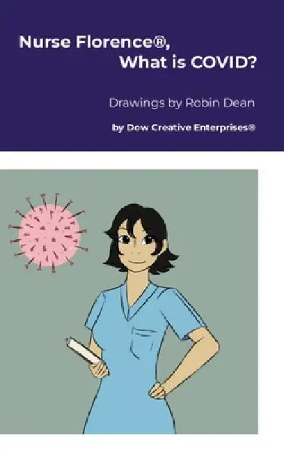 Nurse Florence(R), What is COVID? by Michael Dow, Robin Dean
