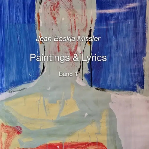 Paintings & Lyrics: Band 1 by jean boskja Missler