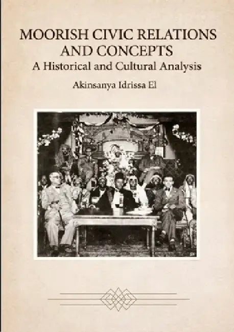 Moorish Civic Relations and Concepts: A Historical and Cultural Analysis by Akinsanya Idrissa El