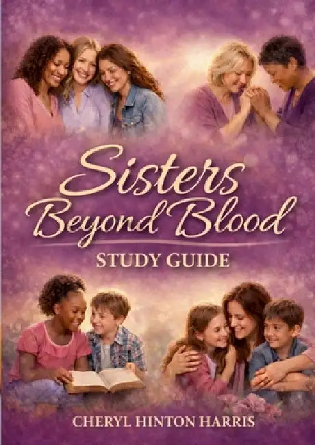 Sisters Beyond Blood Study Guide: Passing Faith, Love, and Legacy Across Generations by Cheryl Harris