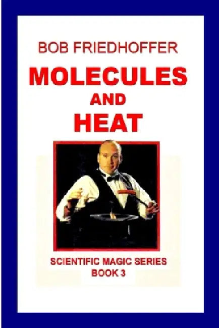 Molecules And Heat: Scientific Magic Series Book 3 by Bob Friedhoffer, Richard Kaufman, Linda Eisenberg