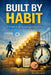 Built by Habit: A Simple Guide to Lasting Productivity by Fire Bear