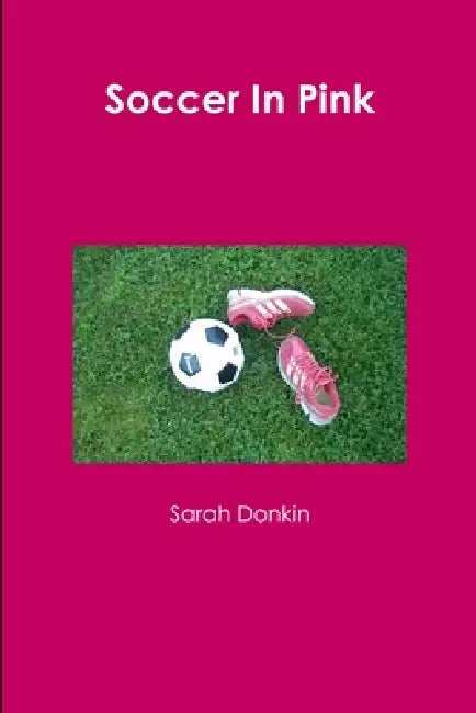 Soccer In Pink by Sarah Donkin
