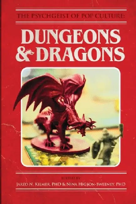 The Psychgeist of Pop Culture: Dungeons & Dragons by Jared N. Kilmer, Nina Higson-Sweeney