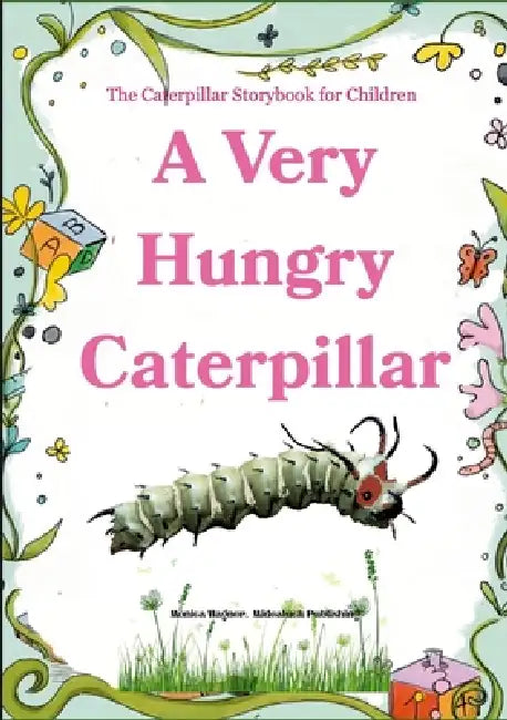 A Very Hungry Caterpillar: The Caterpillar Storybook for Children by Monica Wagner
