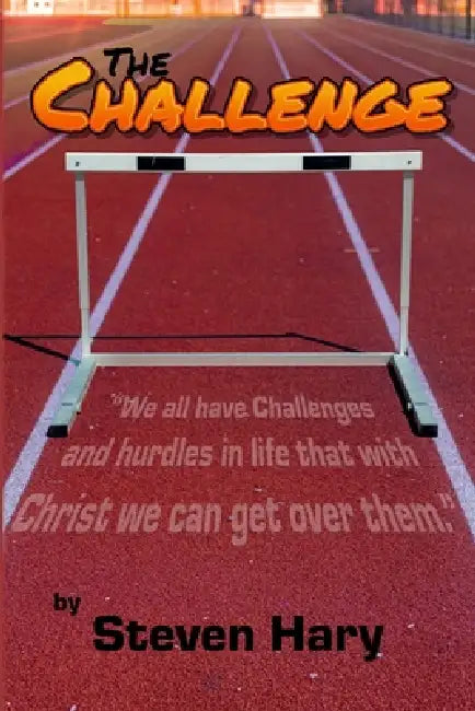 The Challenge: Christ helps us with life's challenges by Steven Hary